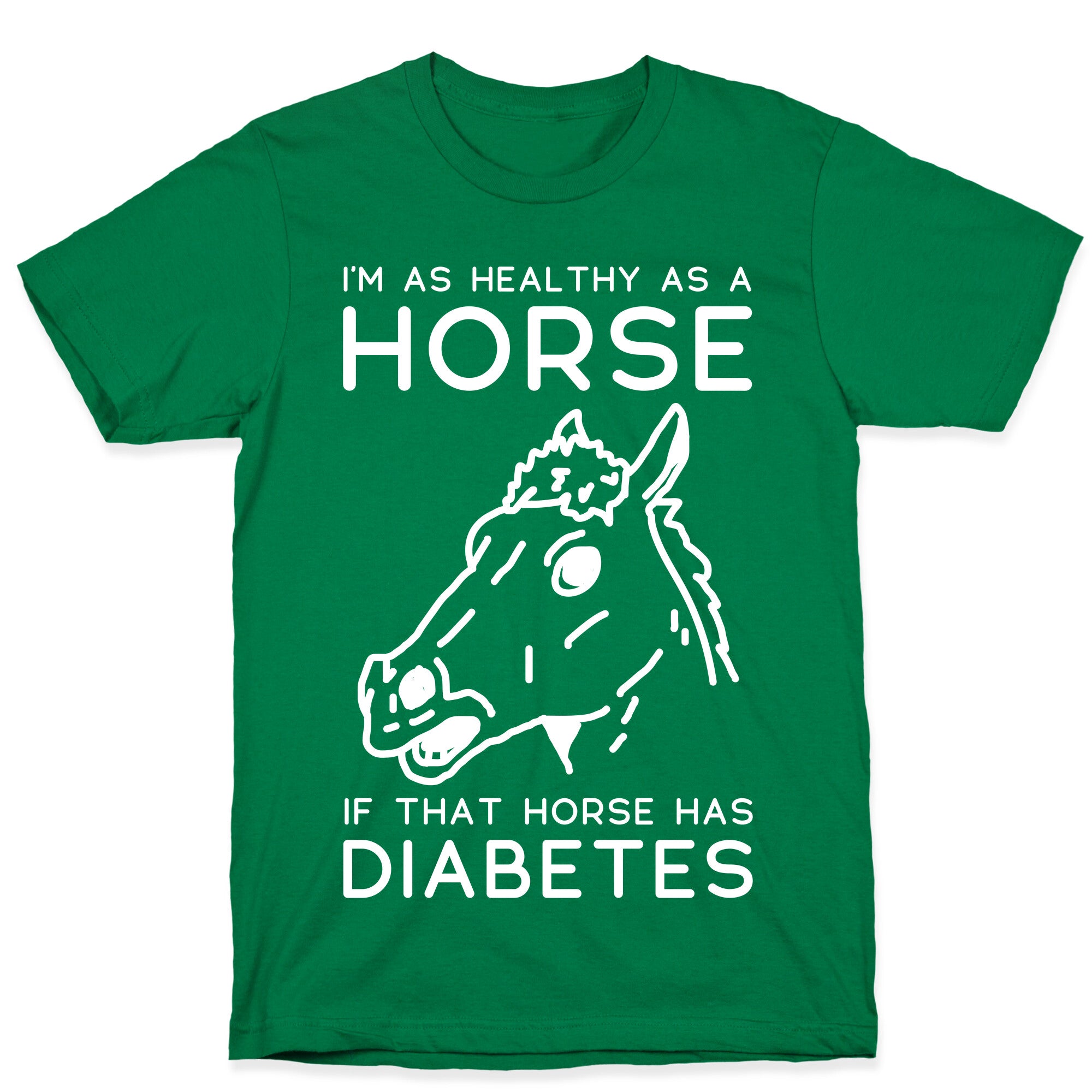 I'm as Healthy as a Horse T-Shirt